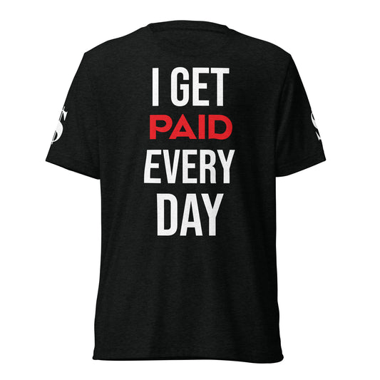 I Get Paid Every Day T-Shirt