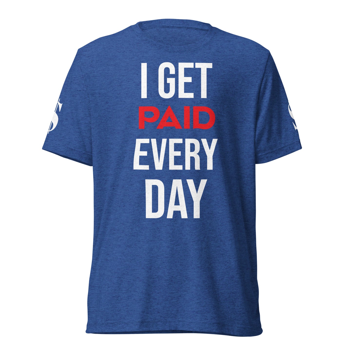 I Get Paid Every Day T-Shirt